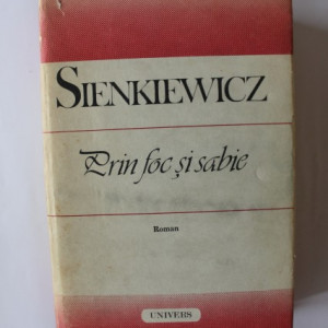 Henryk Sienkiewicz - Prin foc si sabie (editie hardcover)