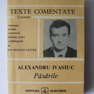 Ion Bogan Lefter - Alexandru Ivasiuc. Pasarile (texte comentate)
