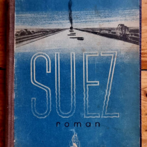 J. S. Schall - Suez, poarta popoarelor. Romanul unui canal (editie hardcover, frumos relegata)