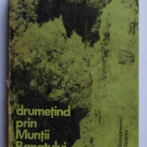 L. Botosaneanu, St. Negrea - Drumetind prin muntii Banatului (ghid turistic)