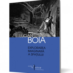 Lucian Boia - Explorarea imaginara a spatiului (cu autograf)