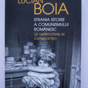 Lucian Boia - Strania istorie a comunismului romanesc (si nefericitele ei consecinte)