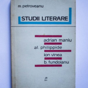 M. Petroveanu - Studii literare (Adrian Maniu, Al. Philippide, Ion Vinea, B. Fundoianu)