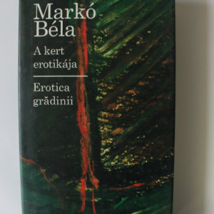 Marko Bela - Erotica gradinii / A kert erotikaja (editie bilingva, romano-maghiara, hardcover)