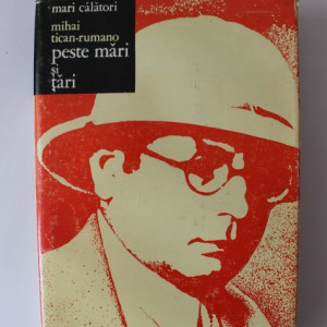 Mihai Tican-Rumano - Peste mari si tari (editie hardcover)
