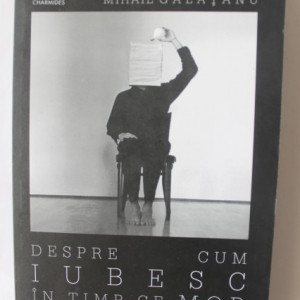 Mihail Galatanu - Despre cum iubesc in timp ce mor