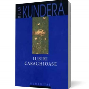 Milan Kundera - Iubiri caraghioase