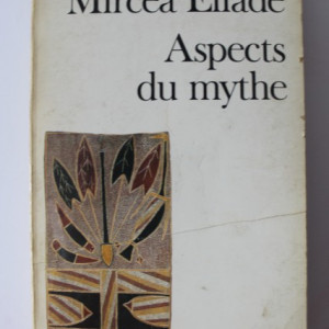 Mircea Eliade - Aspects du mythe