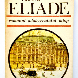 Mircea Eliade - Romanul adolescentului miop