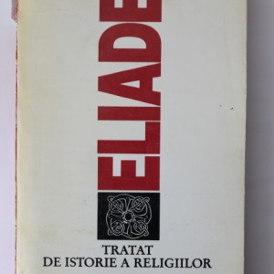 Mircea Eliade - Tratat de istorie a religiilor
