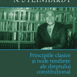 N. Steinhardt - Principiile clasice si noile tendinte ale dreptului constitutional. Critica operei lui Leon Duguit. Addenda: Dreptul social (editie hardcover)