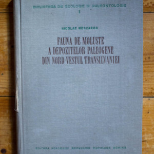 Nicolae Meszaros - Fauna de moluste a depozitelor paleogene din nord-vestul Transilvaniei (editie hardcover)