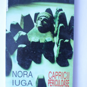 Nora Iuga - Capricii periculoase