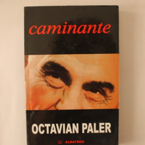 Octavian Paler - Caminante