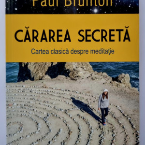 Paul Brunton - Cararea secreta. Calea clasica spre meditatie