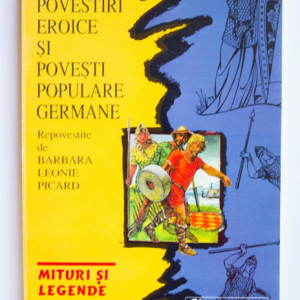 Povestiri eroice si povesti populare germane - repovestite de Barbara Leonie Picard