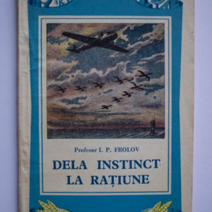 Prof. I. P. Frolov - Dela instinct la ratiune (scurta privire asupra stiintei despre comportare)