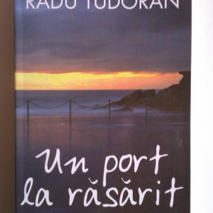 Radu Tudoran - Un port la rasarit