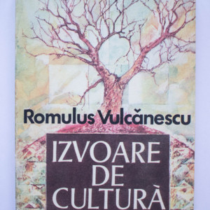 Romulus Vulcanescu - Izvoare de cultura (secvente dintr-un itinerar etnologic)