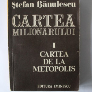 Stefan Banulescu - Cartea milionarului I. Cartea de la Metopolis (cu autograf)