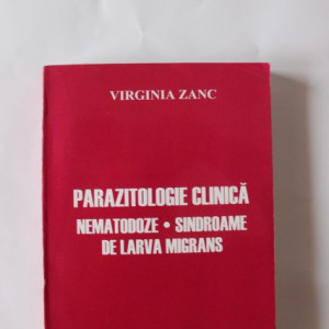 Virginia Zanc - Parazitologie clinica. Nematoze. Sindroame de Larva Migrans