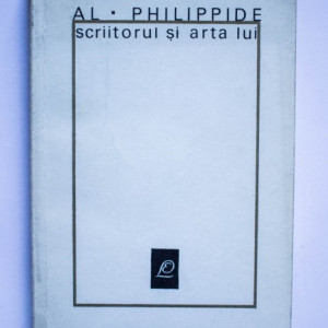 Al. Philippide - Scriitorul si arta lui