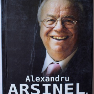 Alexandru Arsinel, Maria Capelos - Alexandru Arsinel, de la Dolhasca pe... Calea Victoriei