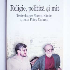 Andrei Oisteanu - Religie, politica si mit. Texte despre Mircea Eliade si Ioan Petru Culianu