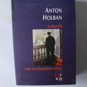 Anton Holban - O moarte care nu dovedeste nimic. Jocurile Daniei (2 vol.)