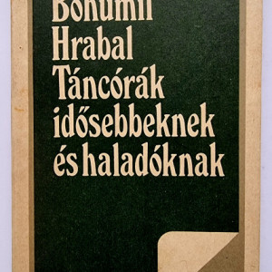 Bohumil Hrabal - Tancorak idosebbeknek es haladoknak