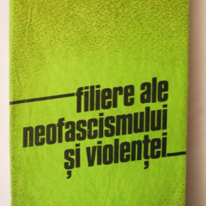 Colectiv autori - Filiere ale neofascismului si violentei