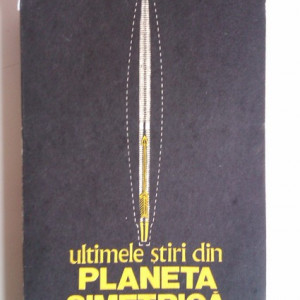 Constantin Abaluta - Ultimele stiri din planeta simetrica