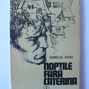 Corneliu Fotea - Noptile fara Caterina
