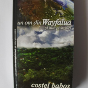 Costel Babos - Un om din Wayfalua si alte povestiri