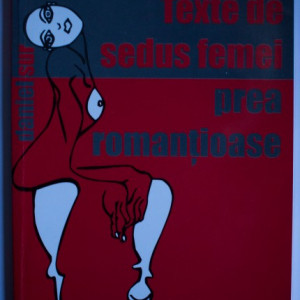 Daniel Sur - Texte de sedus femei prea romantioase (volum de debut, cu autograf)