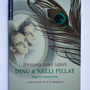 Dinu & Nelli Pillat - Biruinta unei iubiri. Pagini de corespondenta