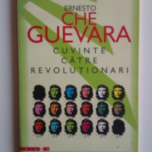 Ernesto Che Guevara - Cuvinte catre revolutionari
