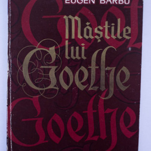 Eugen Barbu - Mastile lui Goethe