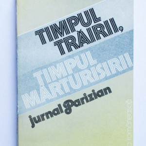 Eugen Simion - Timpul trairii, timpul marturisirii (jurnal parizian)
