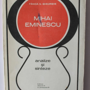 Fanica N. Gheorghe - Mihai Eminescu. Analize si sinteze