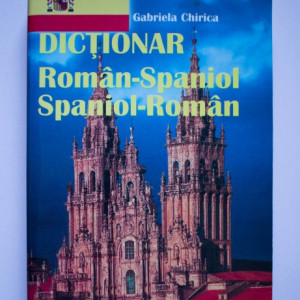 Gabriela Chirica - Dictionar roman-spaniol, spaniol-roman