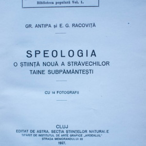 Gr. Antipa, E. G. Racovita - Speologia - o stiinta noua a stravechilor taine subpamantesti cu 14 fotografii (editie interbelica, hardcover)