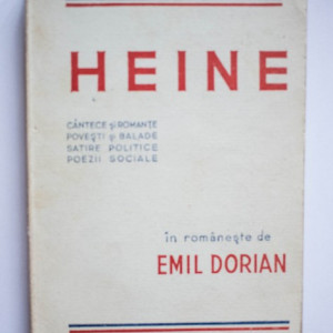 Heinrich Heine - Cantece si romante. Povesti si balade. Satire politice. Poezii sociale (in romaneste de Emil Dorian) (editie interbelica)