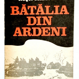 Henri Bernard, Roger Gheysens - Batalia din Ardeni. Ultimul razboi-fulger al lui Hitler (decembrie 1944 - ianuarie 1945)
