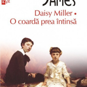 Henry James - Daisy Miller. O coarda prea intinsa
