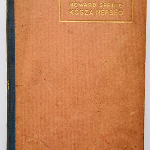 Howard Spring - Kosza nepseg (editie hardcover)