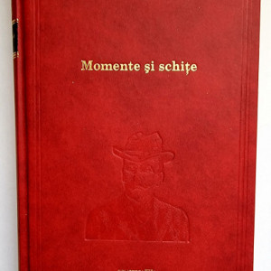 I. L. Caragiale - Momente si schite (editie hardcover)