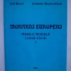 Ion Bulei, Gabriel Badea Paun - Monarhi europeni. Marile modele (1848-1914) (vol. I)