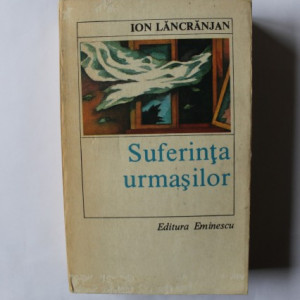 Ion Lancranjan - Suferinta urmasilor