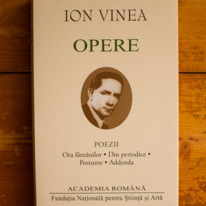 Ion Vinea - Opere (Poezii. Ora fantanilor. Din periodice. Postume. Addenda) (editie hardcover)